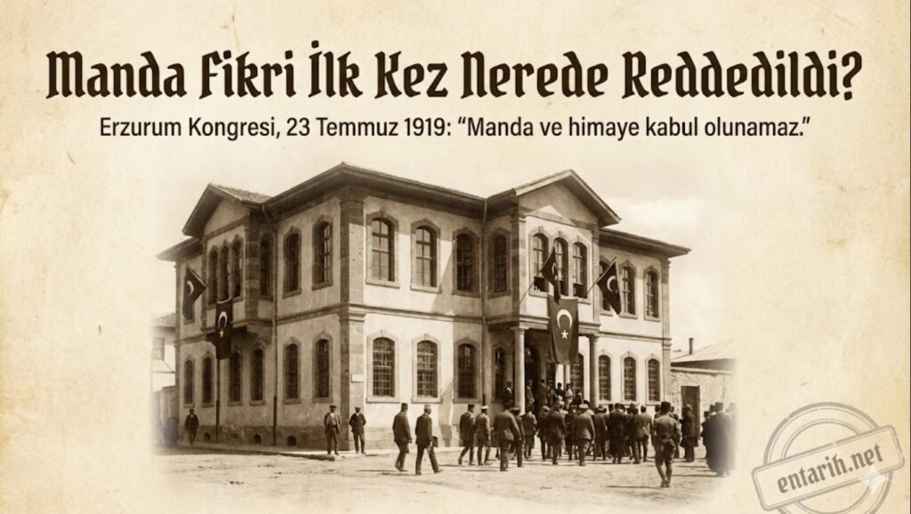 Manda Fikri İlk Kez Nerede Reddedildi? Manda Fikri İlk Kez Nerede Reddedildi Erzurum Kongresi